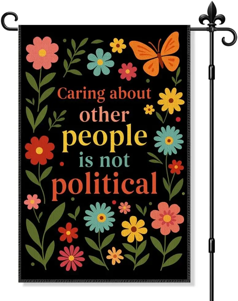 Caring About Other People Is Not Political Garden Flag Double Sided Yard Outdoor Decoration 12x18 Inch, Flower Progress Cour EEZ
