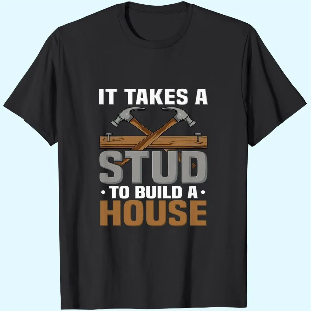 Woodworker It Takes A Stud To Build  House Funny Carpenter  Fast Shippingnime Pattern Summer Clothing