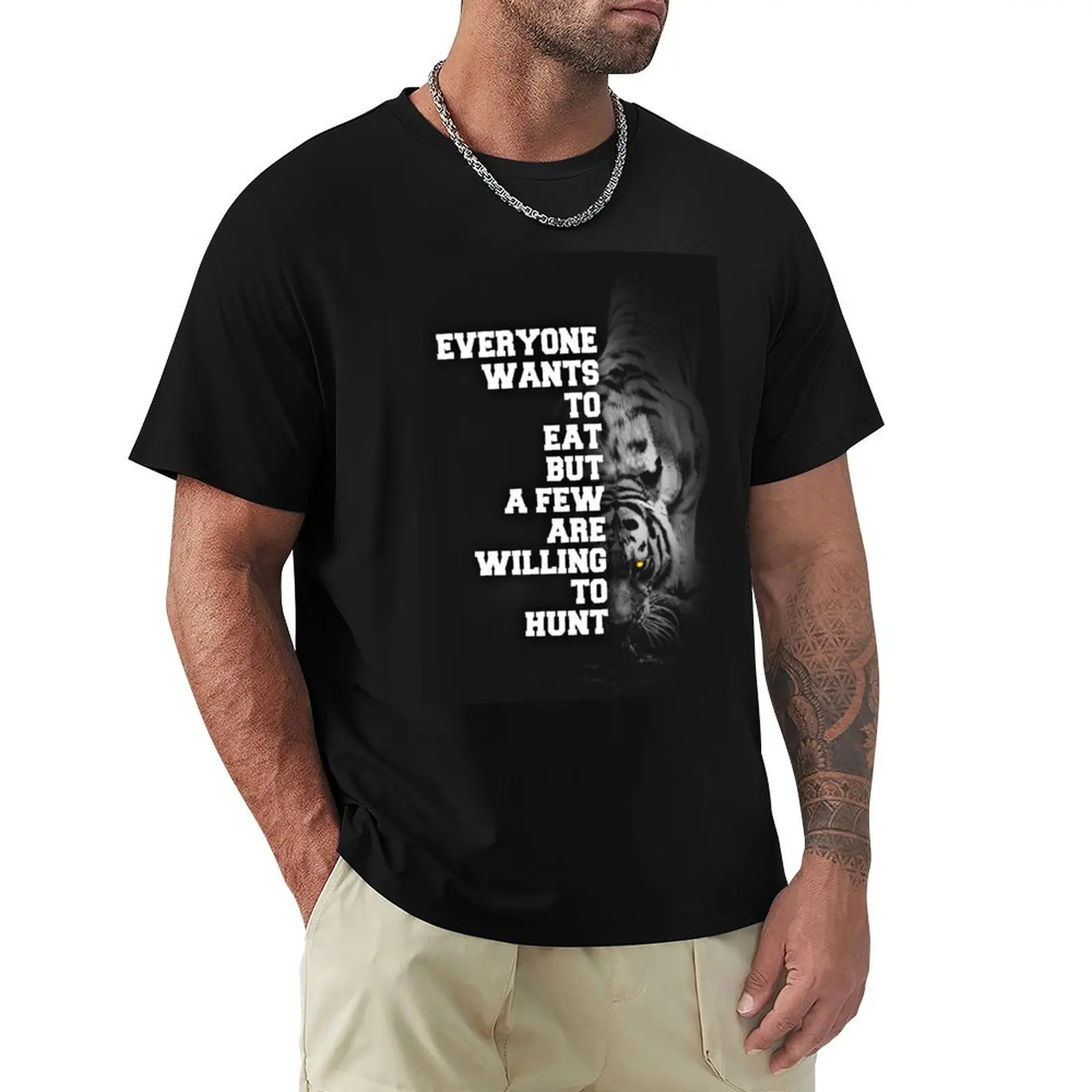 

Everyone Wants To Eat But A Few Are Willing To Hunt Tiger T-Shirt Sweat Resistant Workout Tee Shirt
