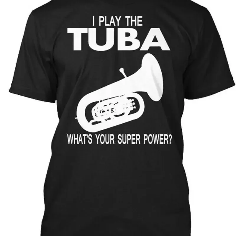 Tuba Super Power I Play Whats Your Camiseta hecha en EE. UU. Talla S a 5XL