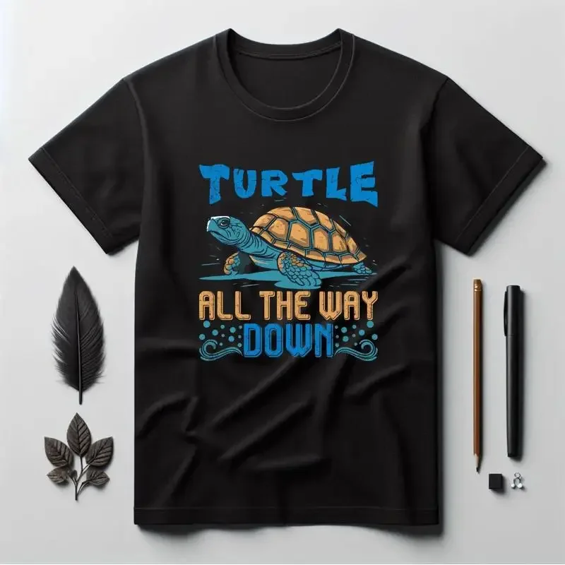 All The Way Down T Shirt Turtle Funny Phrase Tortoise