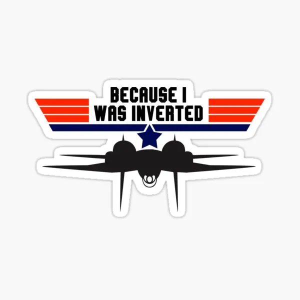 Top Gun Because I Was Inverted  5PCS Stickers for Art Bumper Background Stickers Decor  Window Home Car Kid Luggage Print Wall