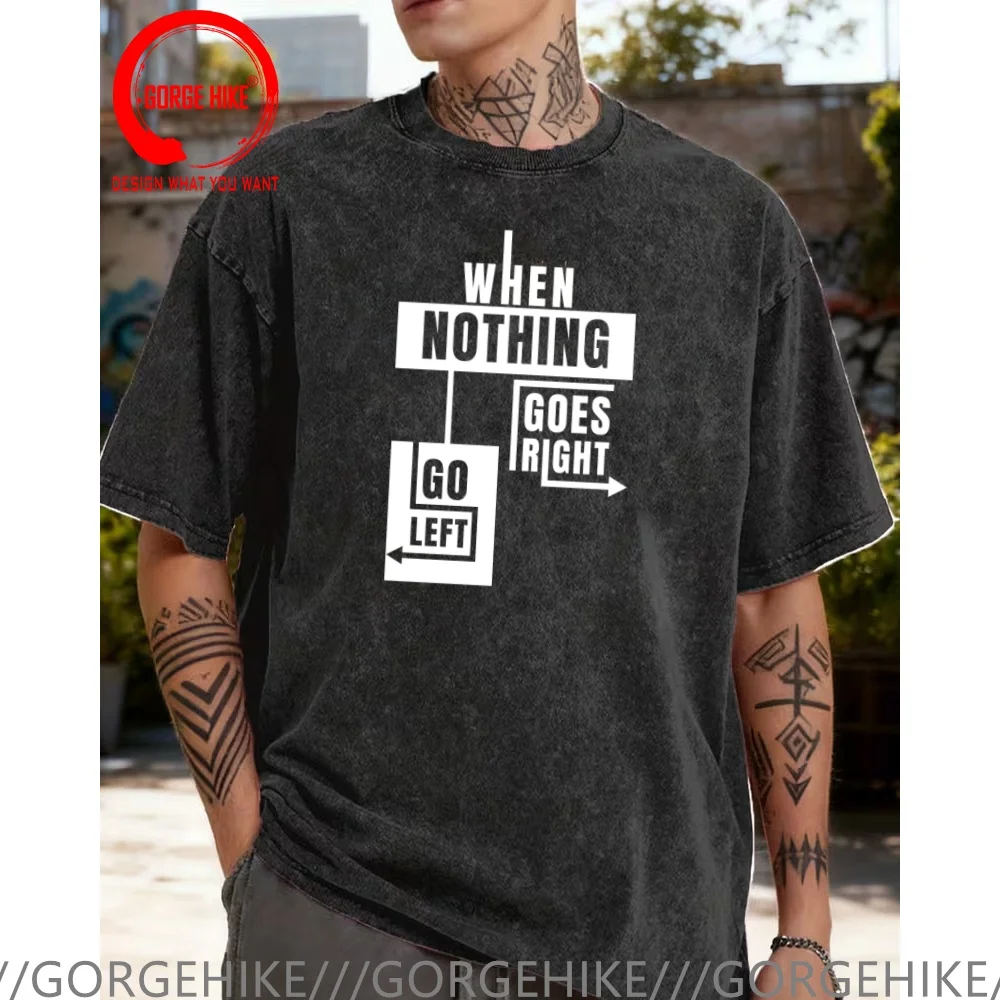 Vintage Washed Cotton T-Shirt Funny Designer When Nothing Go Left Go Right T Shirt Men Fashion Trendy Casual Clothing Stylish