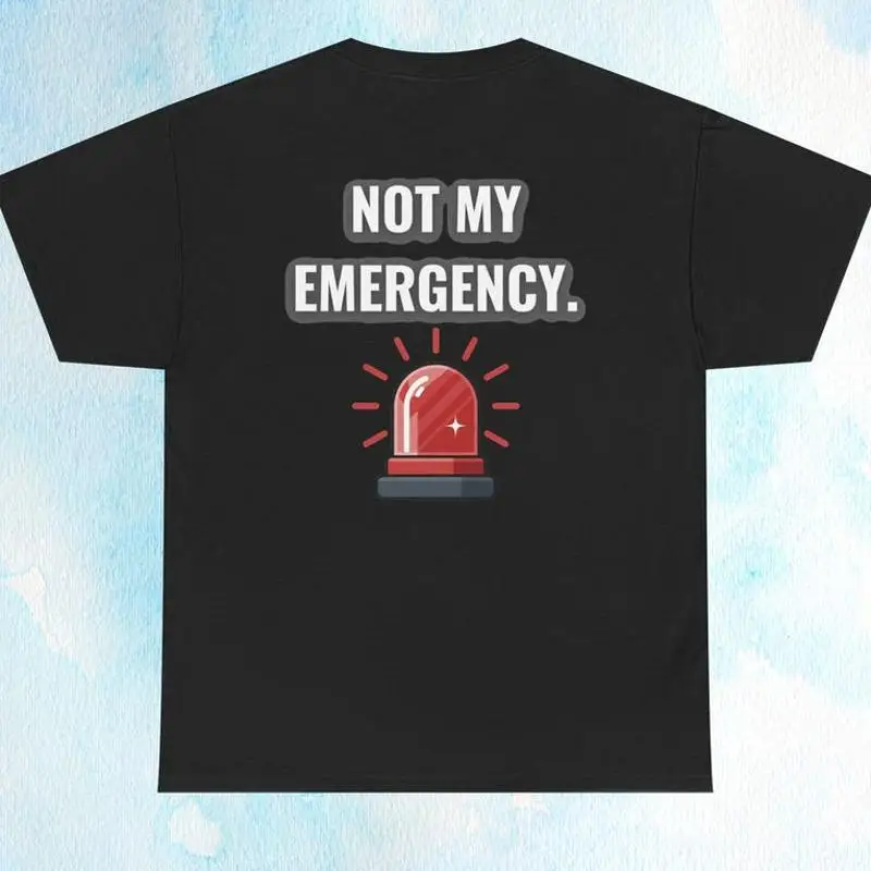 Not My Emergency Emergency Light Graphic T-Shirt