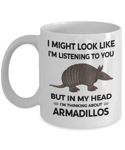 

Funny Armadillo Mug, Armadillo Lover Gifts, I Might Look Like I'm Listening to Y