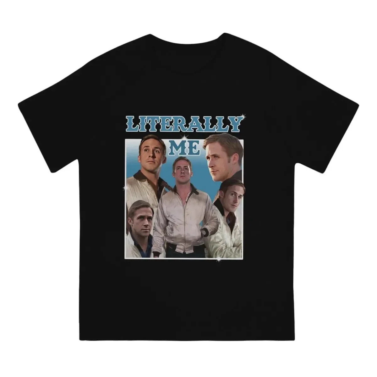

Men Literally Me T Shirt Ryan Gosling Cotton Tops Fun Short Sleeve O Neck Tee Gift Idea T-ShirtsCX