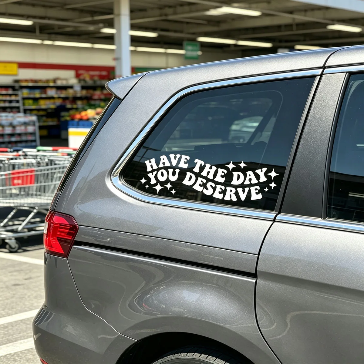 Have The Day You Deserve Car Sticker, Funny Decal for Water Bottle Laptop Mirror, Sassy Auto Decor