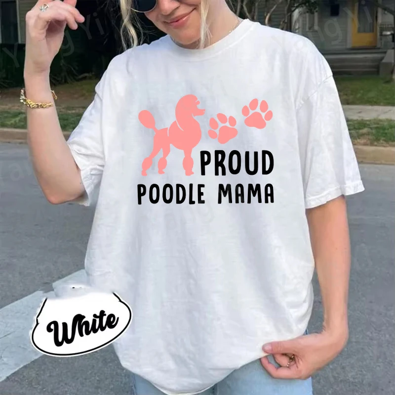New Hot Proud Poodle Mama T-shirts Fashion Men Women Girls Summer Tee Shirt Unisex Casual Short Sleeve Round Neck Cotton Tops