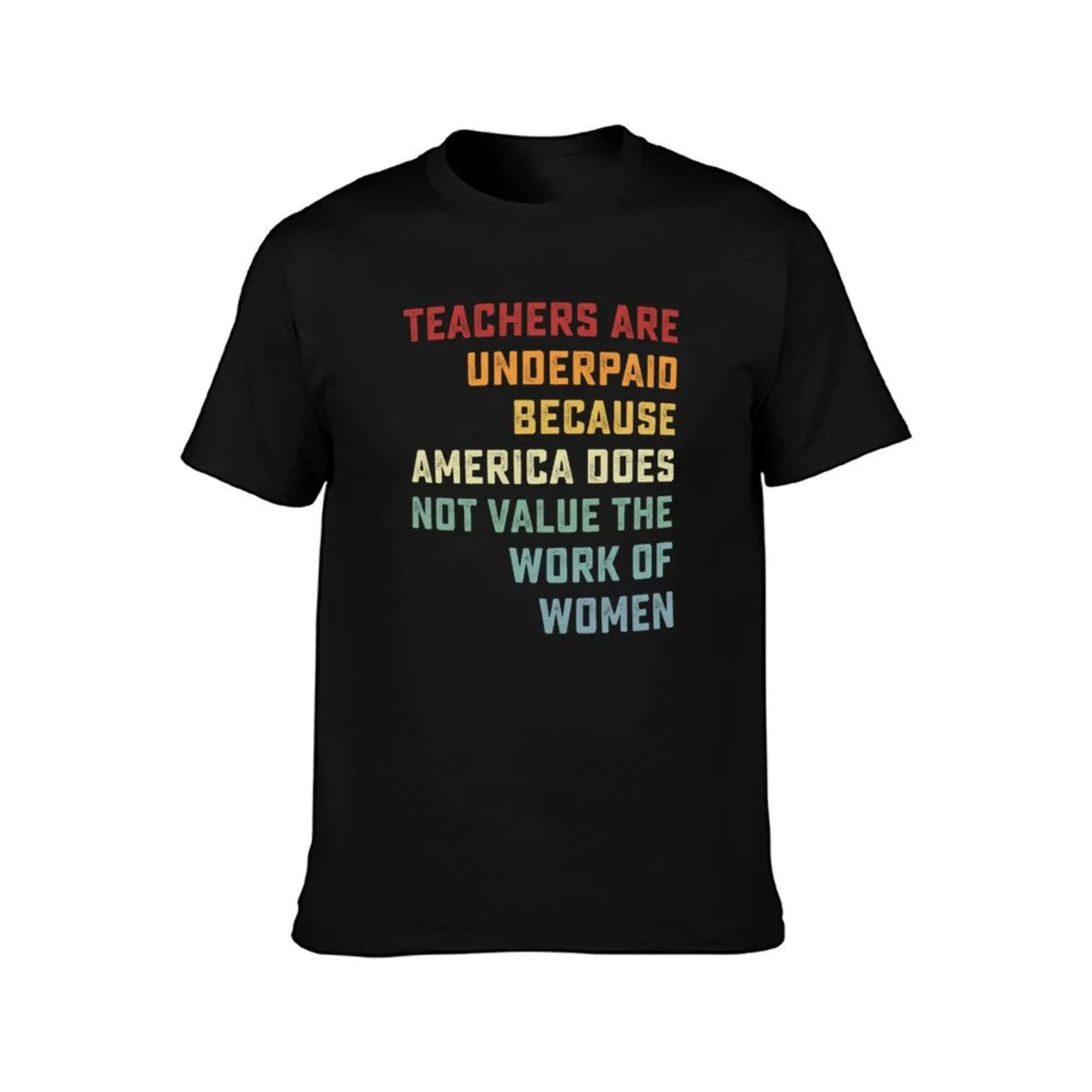 Retro Vintage Teachers Are Underpaid Because America Does Not Value Fun T-Shirt Festival Casual Short Sleeve T-Shirt