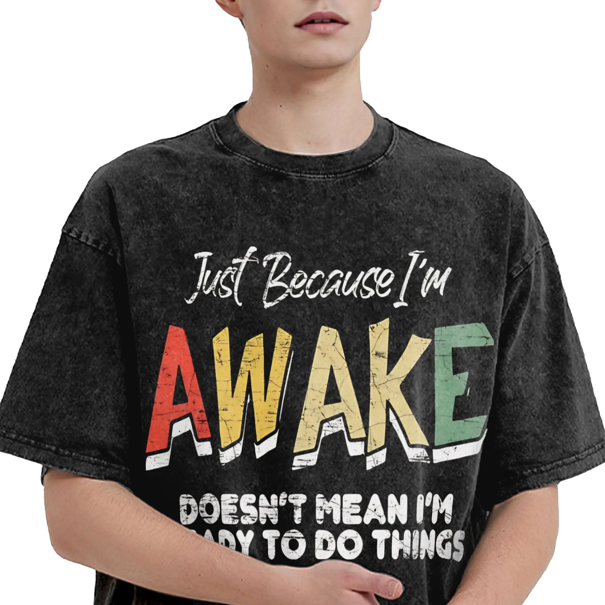 Just Because I'm Awake Doesn't Mean I'm Ready To Do T Shirts Hip Hop Washed Harajuku T-Shirts Novelty for Men Women Streetwear
