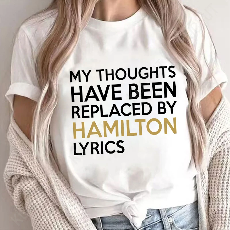 T Shirt for Women Clothing Fashion My Thoughts Have Been Reolaced By Hamilton Lyrics Printed T Shirts Tee Casual Women Clothes