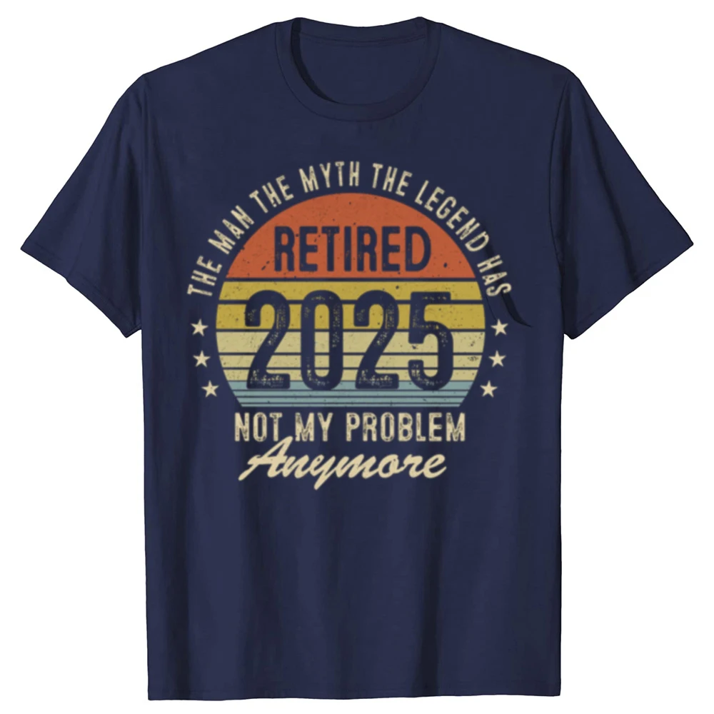 Funny Legend Has Retired 2025 Not My Problem Anymore Graphic T-shirts Men Fashion Casual Tshirt Cotton Loose Oversized T Shirt