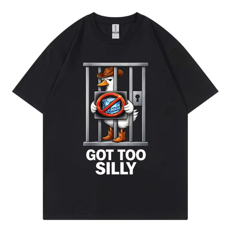 Got Too Silly Funny Goose Meme Graphic T Shirts High Quality Fashion Oversized T-shirt Men Women Casual Short Sleeve T-shirts