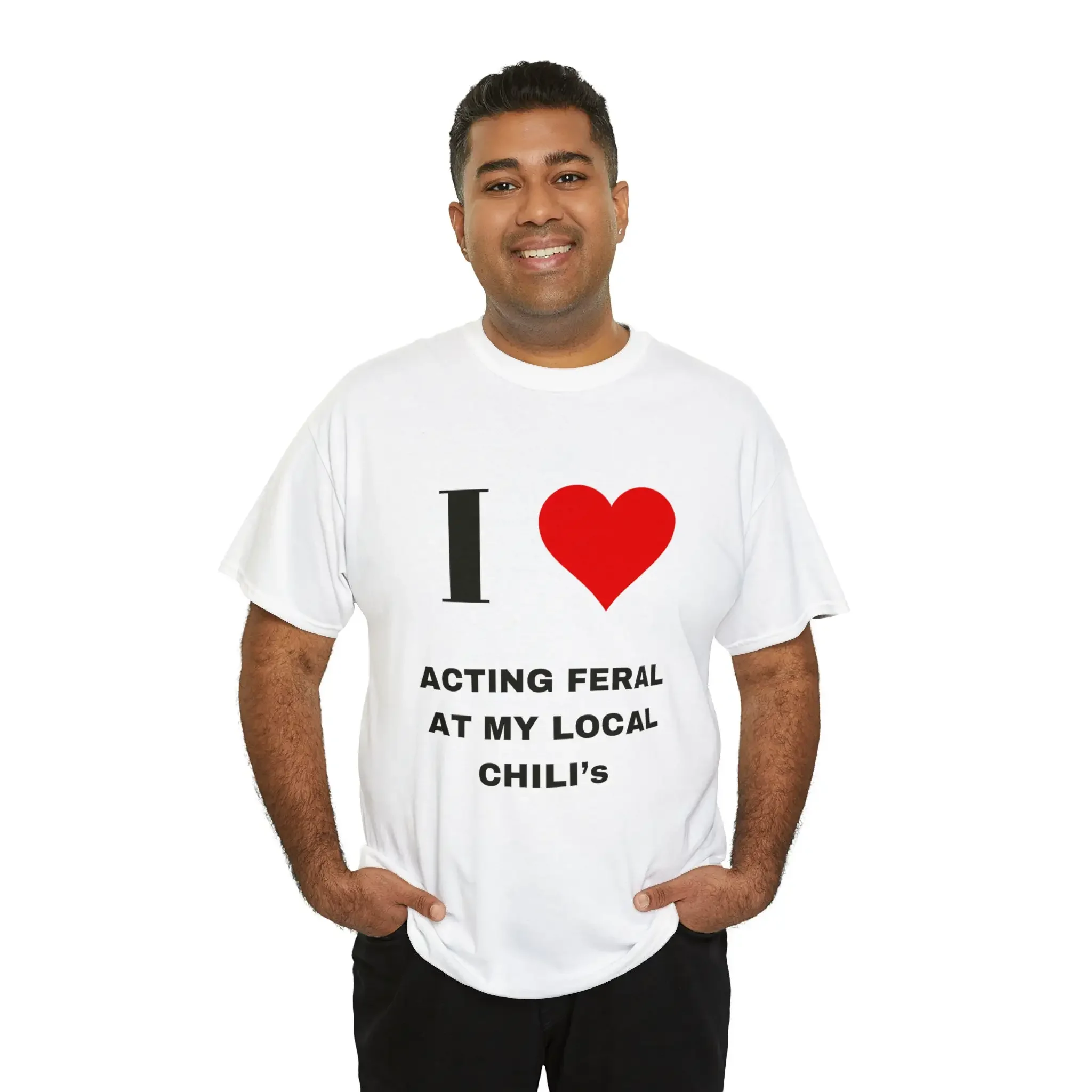 I love acting feral at my local chili s T Shirt Funny Meme Quote Cute heart tee joke gag gift
