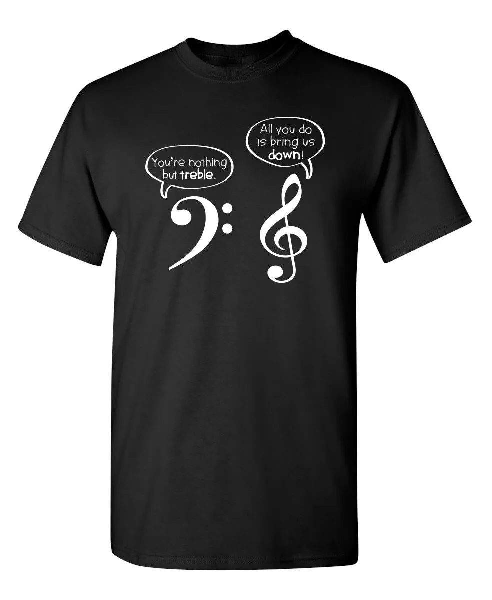 

You Are Nothing But Treble Sarcastic Humor Graphic Novelty Funny T Shirt
