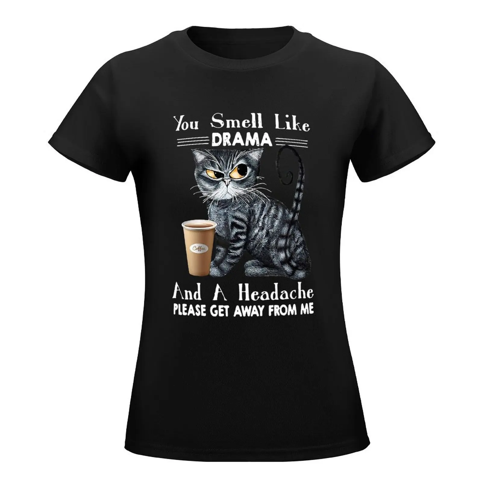 Black Cat You Smell Like Drama And A Headache T-Shirt quick drying cute tops graphics Female clothing Women clothes