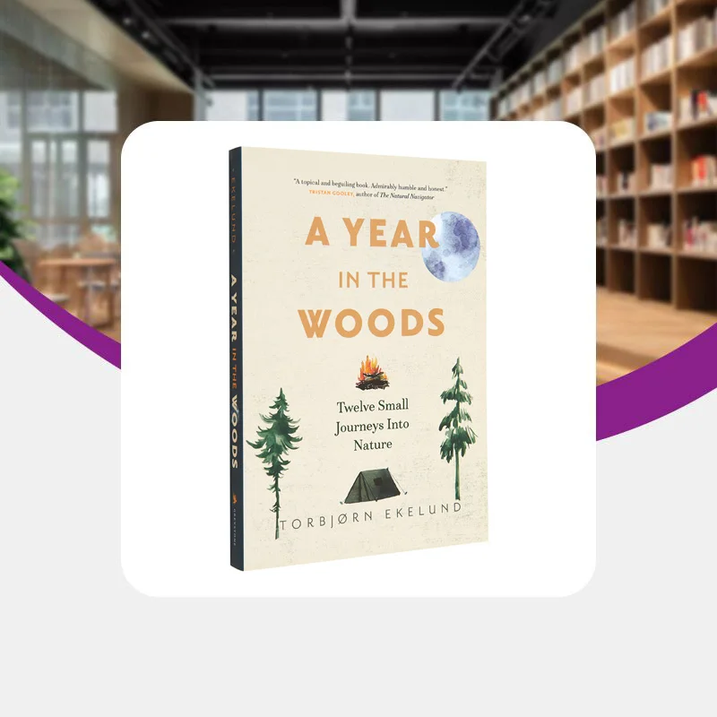 A Year In The Woods  Twelve Small Journeys Into Nature Torbjorn Ekelund Greystone Books 9781778400766 Book