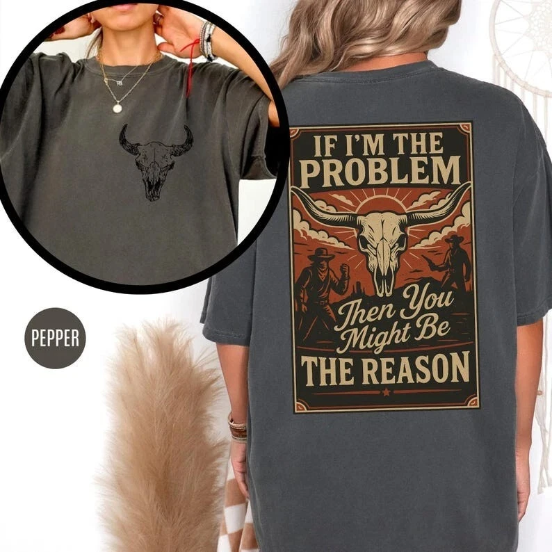 If I'm The Problem Then You Might Be The Reason Shirt Country Music Concert Tee Short Sleeve T-shirts for Unisex All-Season