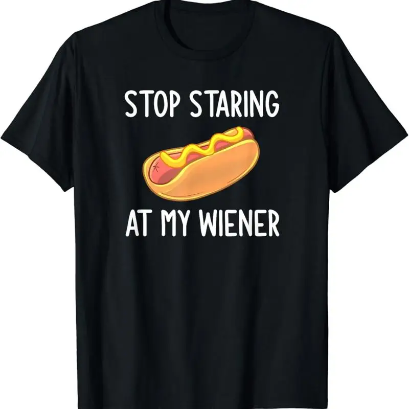 Stop Staring At My Wiener Funny Joke Sarcastic Family T Shirt