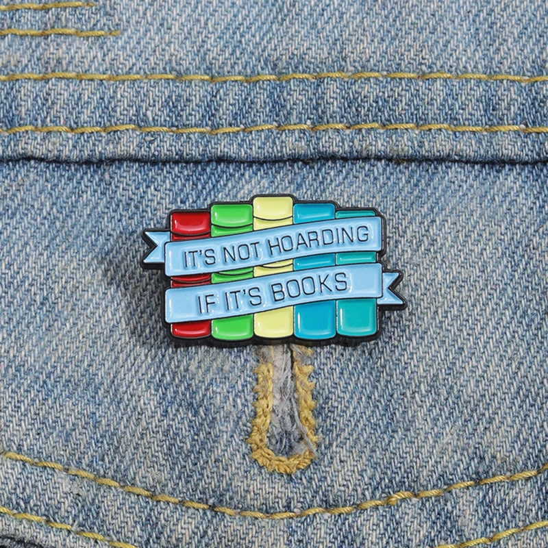 Enamel  Brooch Custom Reading Books Pines Lapel Badges Funny Jewelry Gift for Kids Friends It Is Not Hoarding If It Is Books