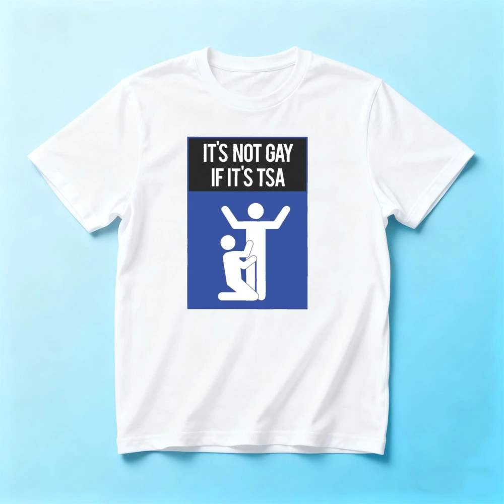 

It's Not Gay If It's TSA T-shirt Funny Humorous Airport Tee Vacation Travel Unique Shirt Men Casual Summer Crewneck Cotton Tops