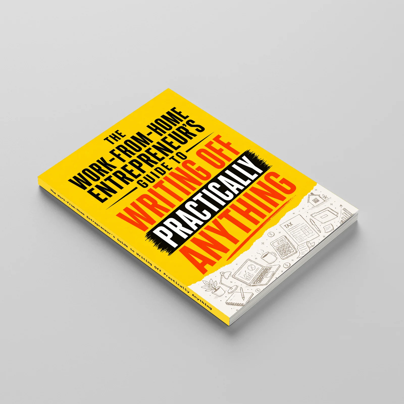 The Work-From-Home Entrepreneur’s Guide to Writing Off Practically Anything: Tax Deduction Book for Self-Employed, Freelancers
