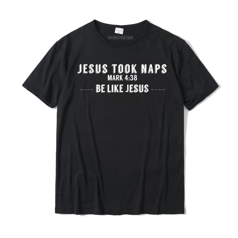 Jesus Took Naps. Mark 4 38. Be Like Jesus Funny Tops & Tees Cotton Men T Shirt Funny Designer Christmas Tee Shirt