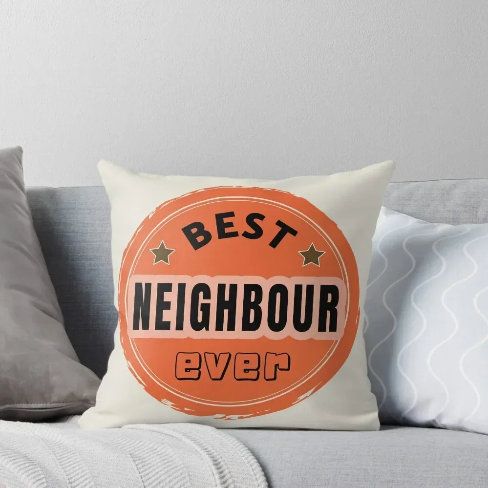 Best Neighbour Ever - Neighbour Praise Throw Pillow Cushion Cover Luxury Sofa Cushion Christmas Covers pillow