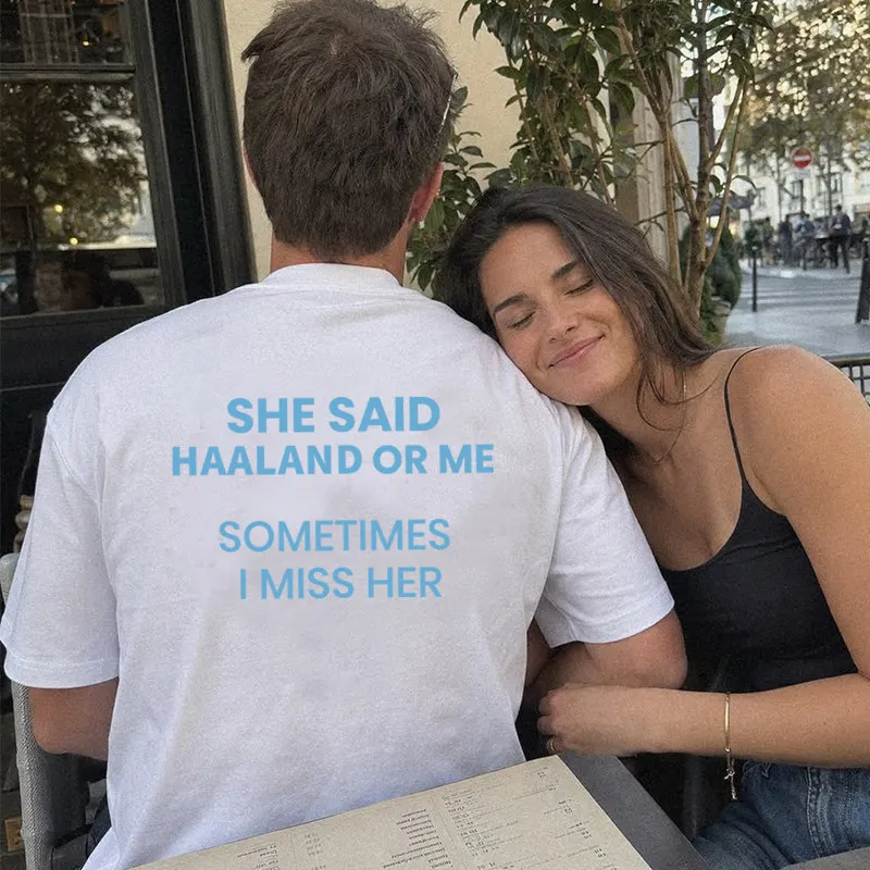 She Said Haaland or Me Sometimes I Miss Her Back Print Quote Graphic T Shirt Unisex Loose Oversized Harajuku Streetwear Cotton