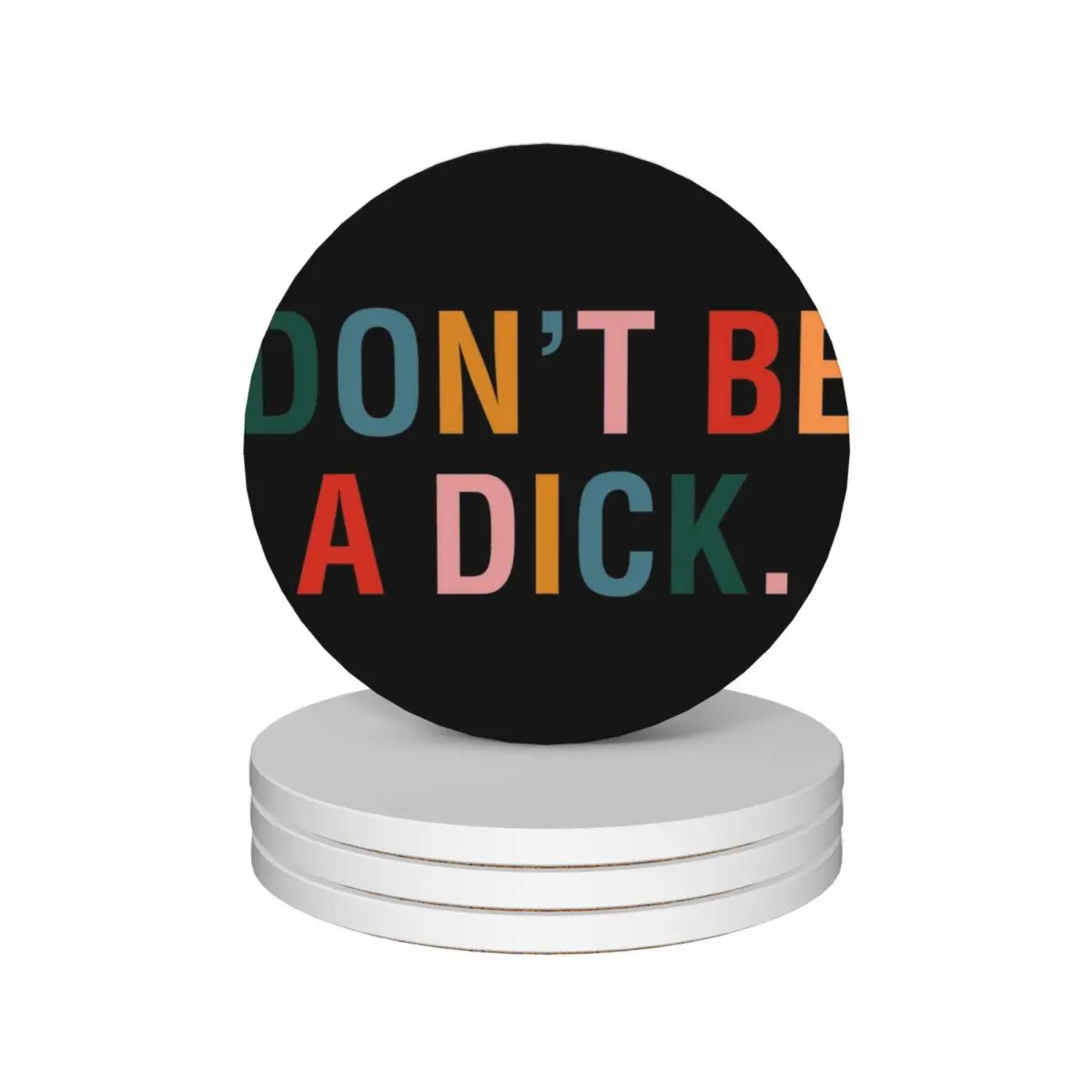 

Don't Be A Dick. Ceramic Coasters (Set of 4) table decoration and accessories ceramic stand personalize Coasters