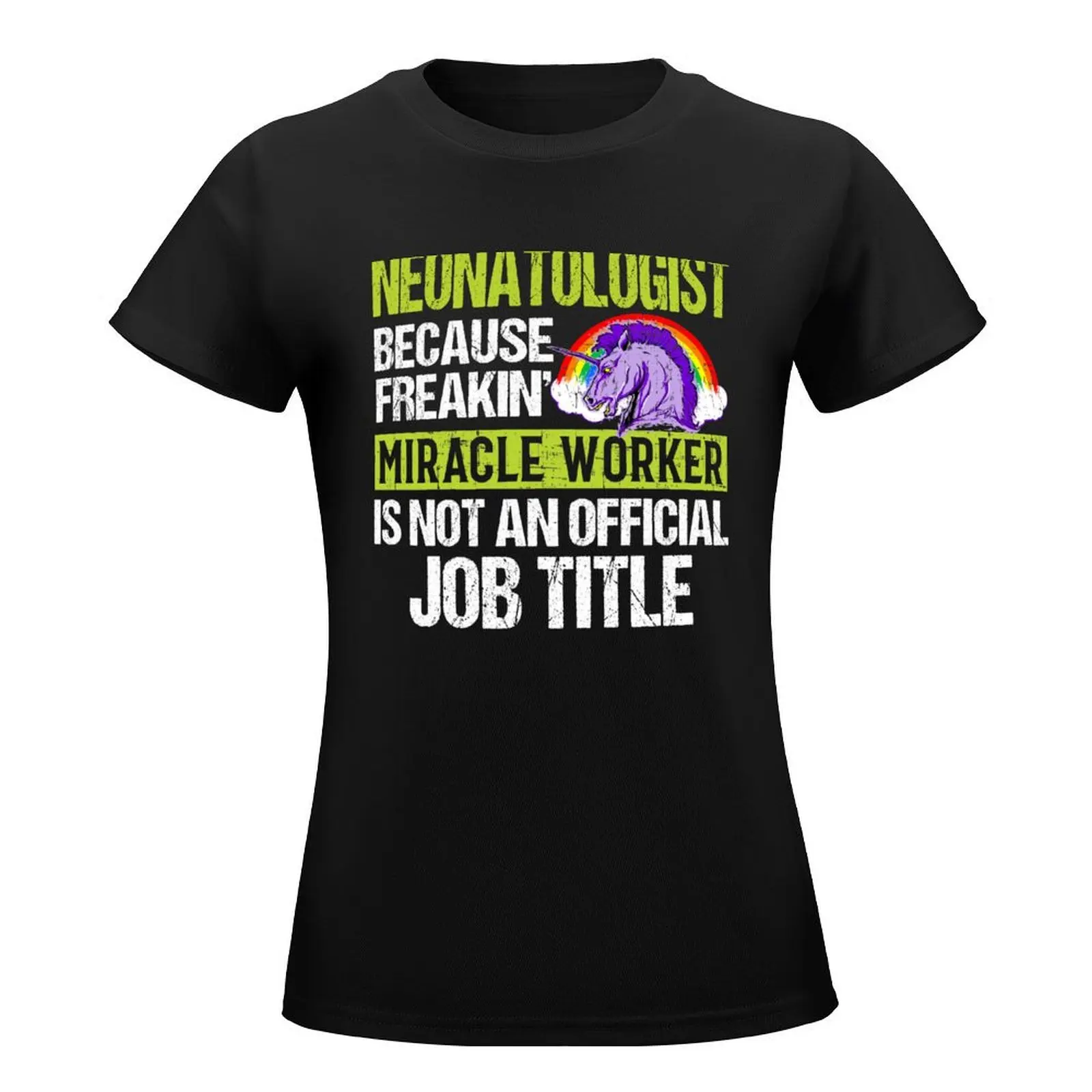 Neonatologist Because Freakin' Miracle Worker Is Not An Official Job Title T-Shirt oversized tees Summer Women's clothing