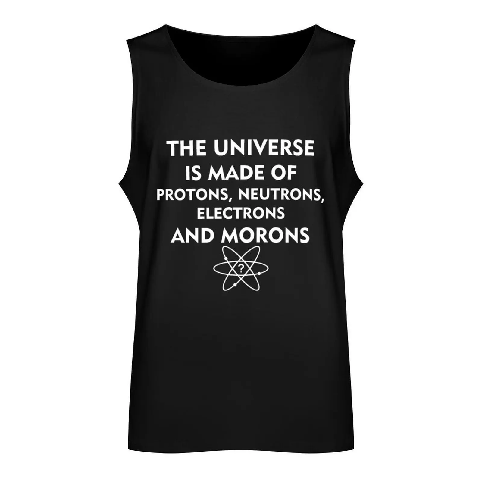 The universe is made of protons, neutrons, electrons and morons (white) Tank Top vest for men Man summer clothes men clothing