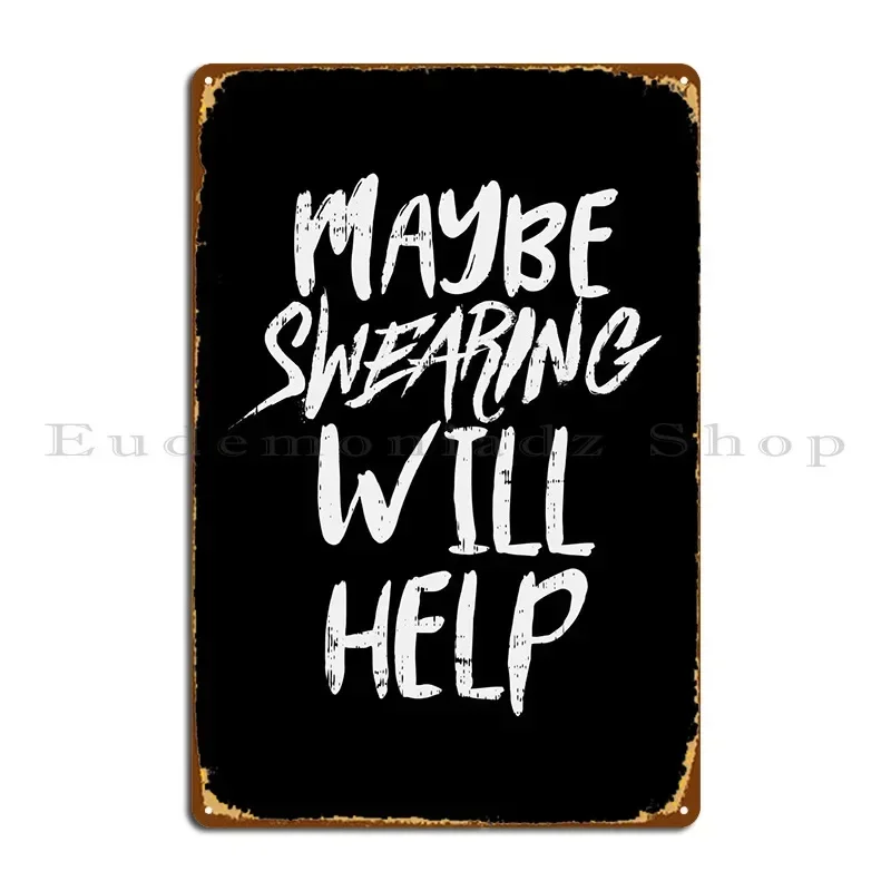 Maybe Swearing Help Metal Sign Vintage Garage Print Pub Create Tin Sign Poster