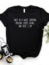 Once In A While Someone Amazing Comes Along Brief Print Vrouwen T-shirt Korte Mouw O Hals Losse Vrouwen T-shirt Dames T-shirt