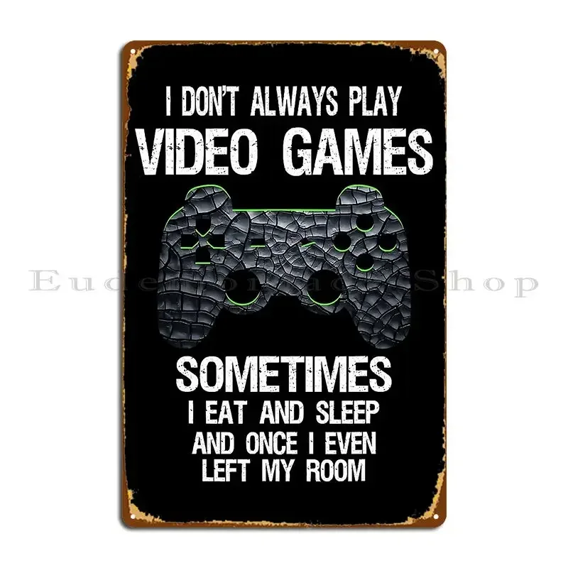 I Don T Always Play Video Games Funny Gamer Boys Teens Metal Sign Living Room Customize Bar Cave Living Room Tin Sign Poster