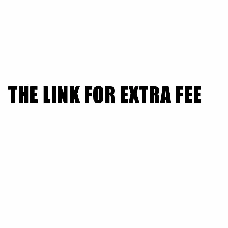 

2020 The Link for Customers to Pay the Extra Fee (Please Choose Right Quantity to Pay ) Wish You A Happy Shopping In Store