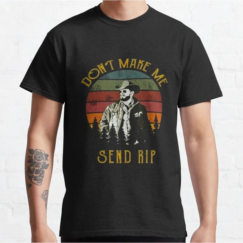 

Vintage movie yellowstone Show Don t Make Me Send Rip Retro Cowboy graphic t shirts for fans large size tops