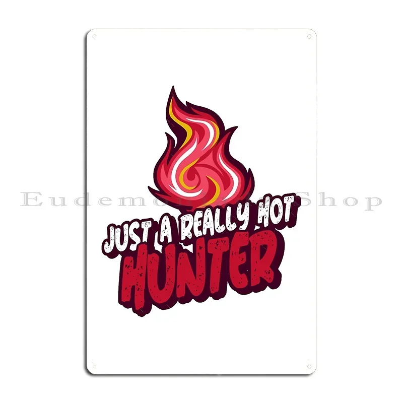 Just A Really Hot Hunter Metal Plaque Poster Cinema Design Cave Cinema Wall Decor Tin Sign Poster