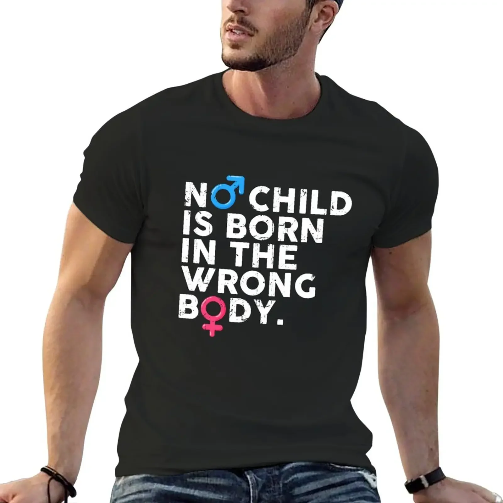 

New No Child Is Born In The Wrong Body T-Shirt man t shirt tees sports fans custom shirt plus size men clothing