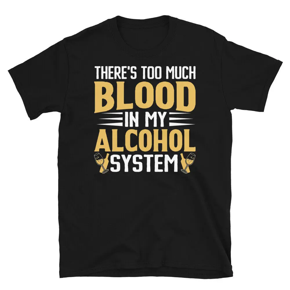 There’s Too Much Blood in My Alcohol System Short-Sleeve Unisex T-Shirt