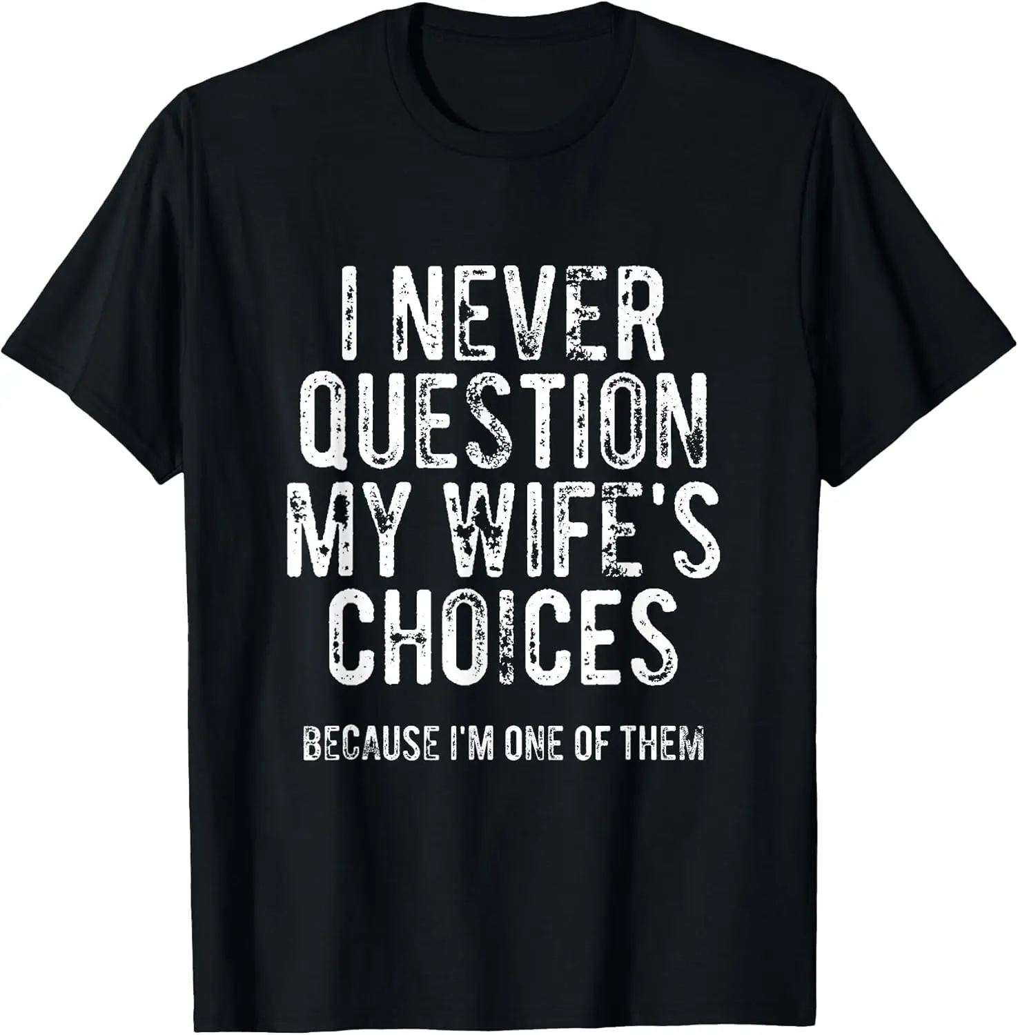 I Never Question My Wife's Choices Funny Marriage Graphic T-Shirt Breathable Casual Short Sleeve Tee