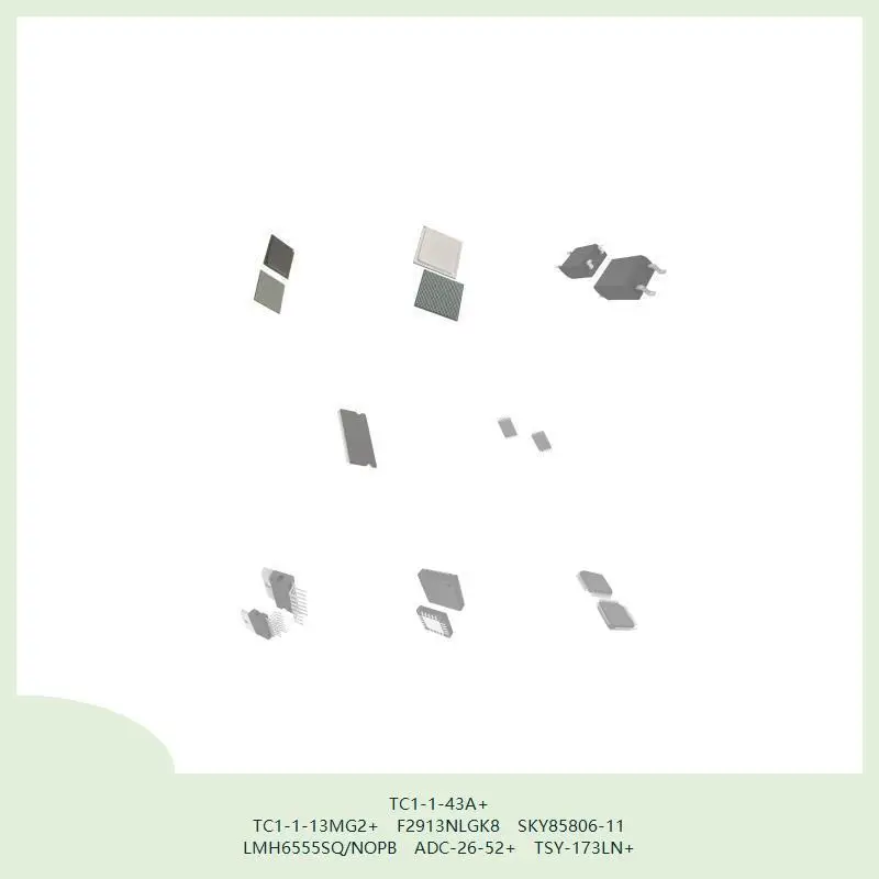 

TC1-1-43A+ TC1-1-13MG2+ F2913NLGK8 SKY85806-11 LMH6555SQ/NOPB ADC-26-52+ TSY-173LN+