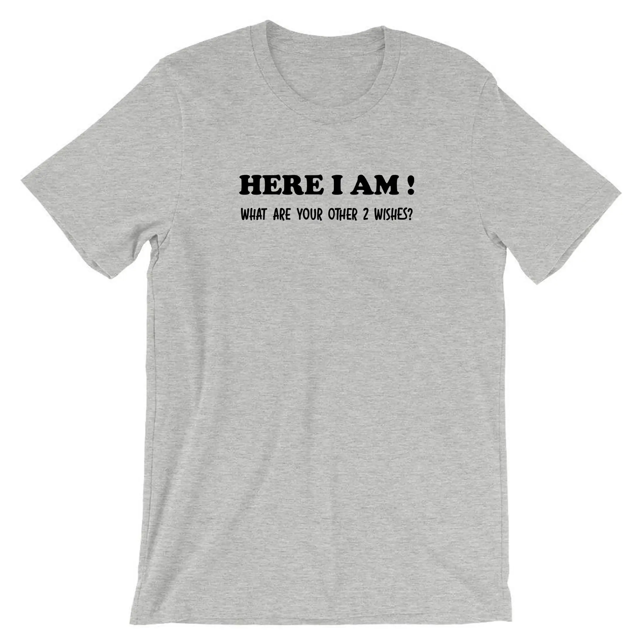 Here I Am What Are Your Other 2 Wishes Funny T Shirt Tee Xmas Gift Unisex Genie Joke Birthday Party Womens Ladies