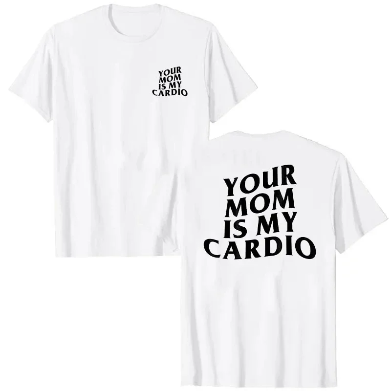 Your Mom Is My Cardio Hilarious Gym T-Shirt Humor Funny Sarcastic Sayings Joke Graphic Tee Tops Fitness Exercise Outfits 50963