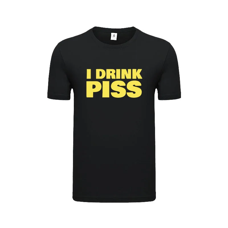 I Drink Piss Design Comical Graphic Unisex T-Shirt Summer Street Fashion Premium Classic Pure Cotton Breathable Tee