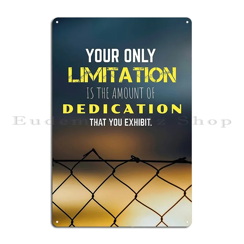 Motivational Quote Your Only Limitation Is The Amount Of Dedication Metal Plaque Poster Character Living Room Designing Cinema