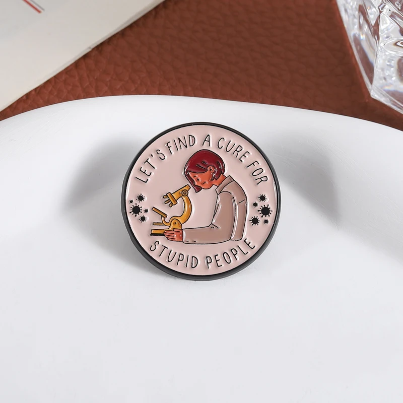 Let's Find A Cure For Stupid People Brooch Enamel Pins Lab Microscope Scientist Brooches Backpack Lapel Badge Funny Jewelry Gift