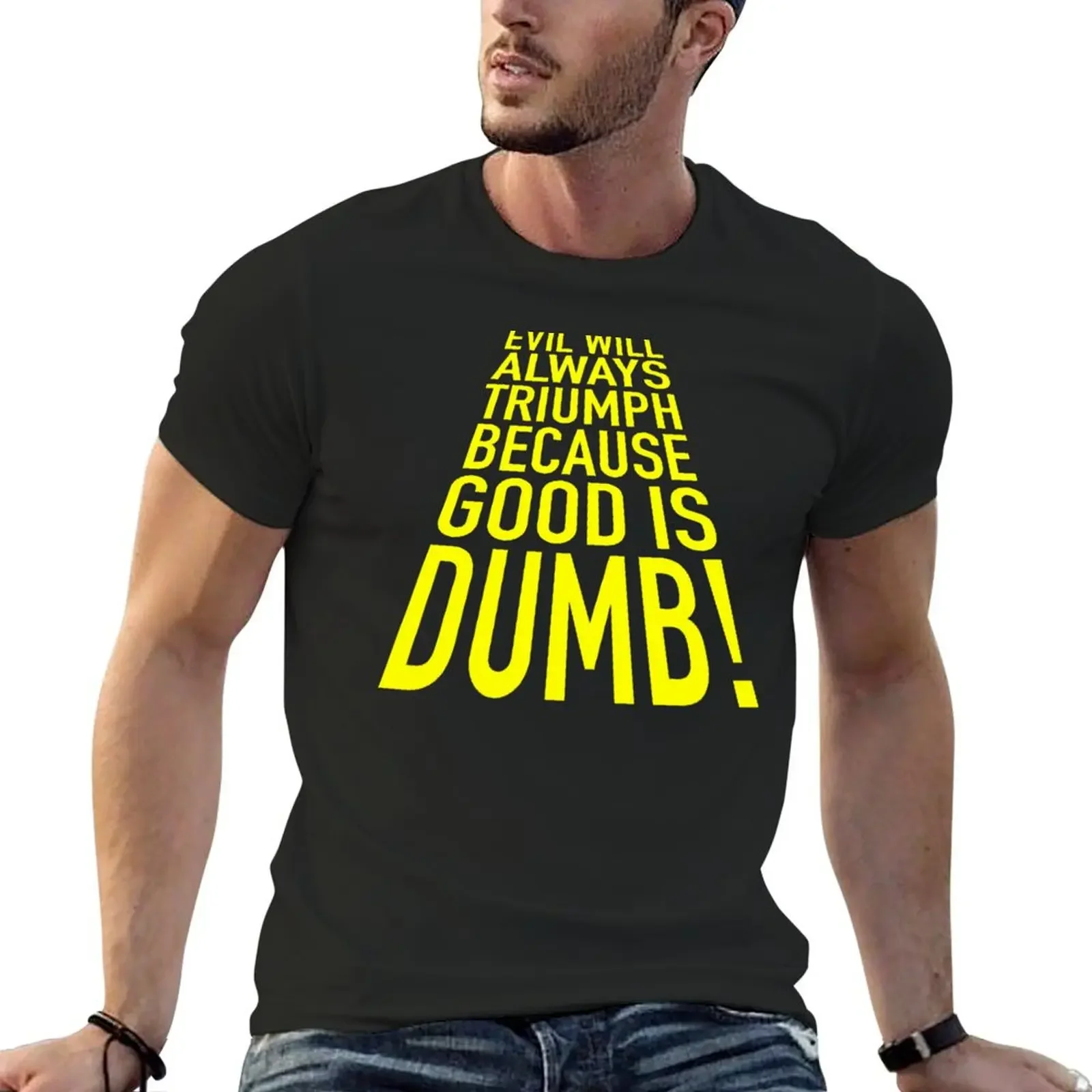 Good is dumb. T-shirt sports fans blanks funnys tees big and tall t shirts for men