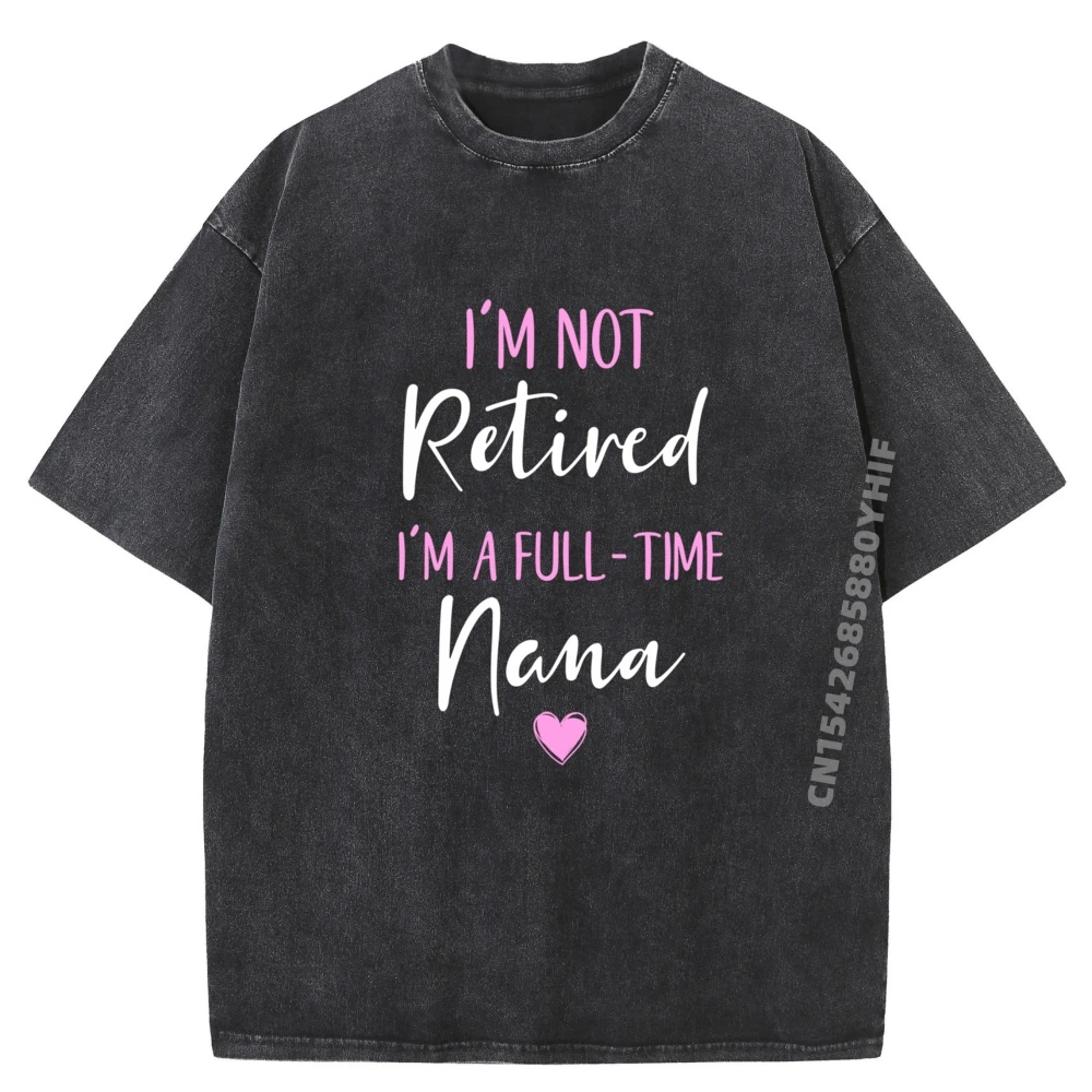 

I M Not Retired I M A Full Time Nana Retirement Дизайнерская футболка с графическим рисунком Homme Одежда для отдыха и стираной одежды