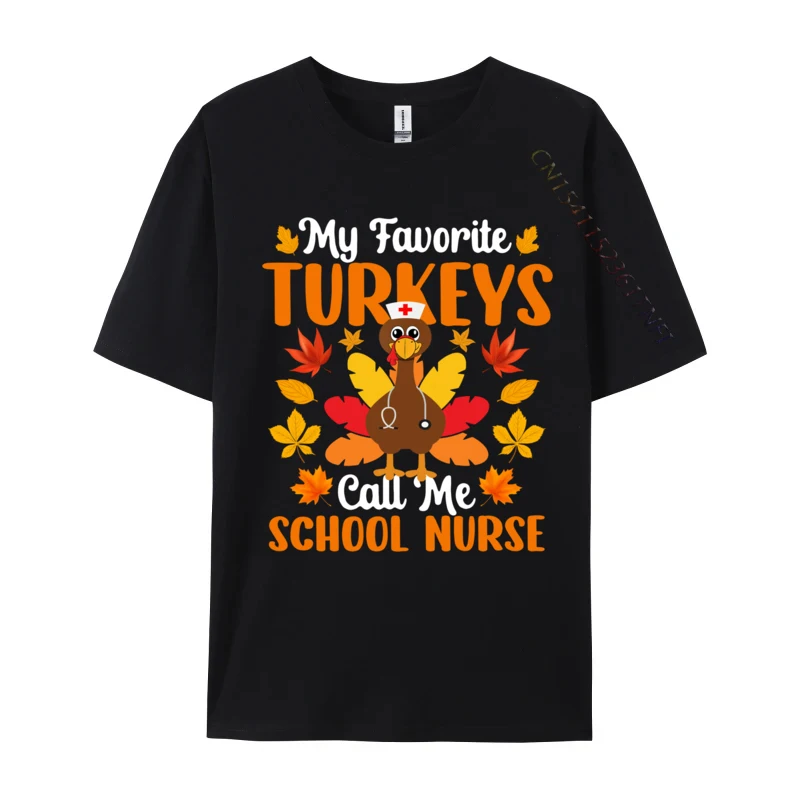 

My Favorite Turkeys Call Me School Nurse Thanksgiving Personalized T-shirts Prevailing Cotton Fabric Men Tops Tees Casual